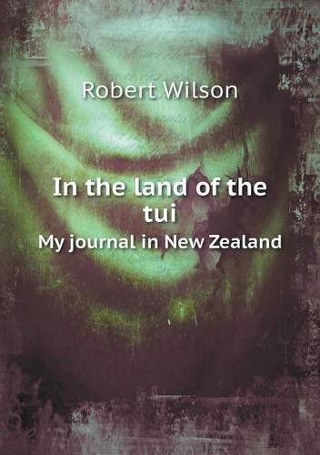 Cover for Robert Wilson · In the Land of the Tui My Journal in New Zealand (Paperback Book) (2013)