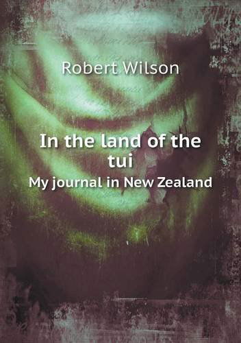 Cover for Robert Wilson · In the Land of the Tui My Journal in New Zealand (Taschenbuch) (2013)