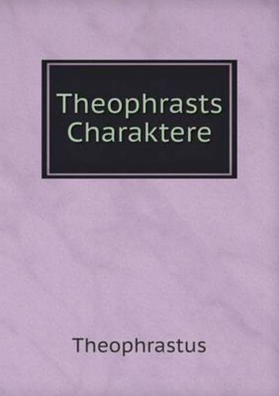 Theophrasts Charaktere - Theophrastus - Książki - Book on Demand Ltd. - 9785519126267 - 23 września 2014