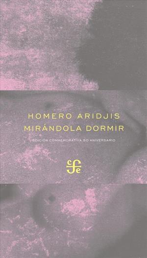 Cover for Homero Aridjis · Mirandola Dormir Seguido De - Pavana Por La Amada Presente (Paperback Book) (2015)