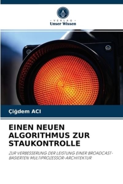 Cover for Ci?dem Aci · Einen Neuen Algorithmus Zur Staukontrolle (Paperback Book) (2021)