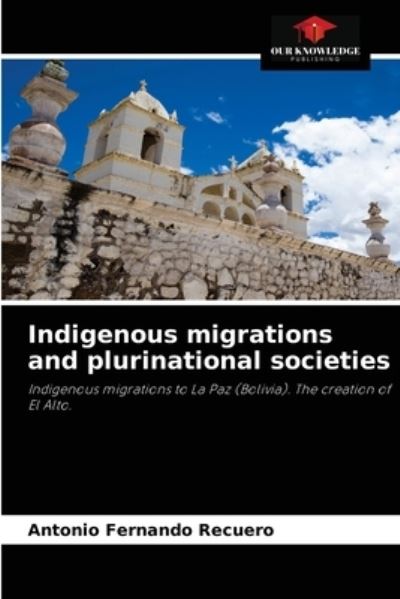 Cover for Antonio Fernando Recuero · Indigenous migrations and plurinational societies (Paperback Book) (2021)