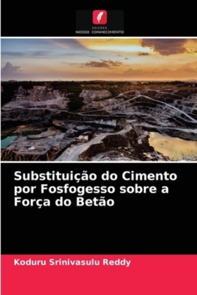 Cover for Koduru Srinivasulu Reddy · Substituicao do Cimento por Fosfogesso sobre a Forca do Betao (Paperback Book) (2021)
