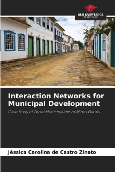 Cover for Jessica Carolina de Castro Zinato · Interaction Networks for Municipal Development (Paperback Book) (2021)