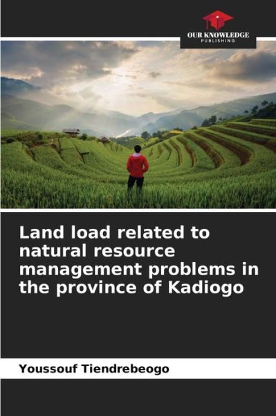 Cover for Youssouf Tiendrebeogo · Land load related to natural resource management problems in the province of Kadiogo (Paperback Book) (2021)