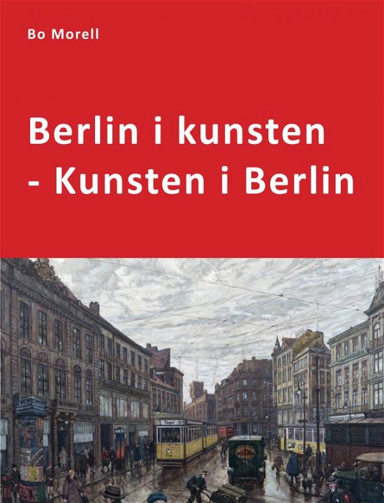 Cover for Bo Morell · Berlin i kunsten - Kunsten i Berlin (Hardcover Book) (2022)