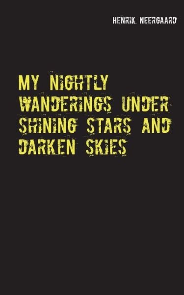 Cover for Henrik Neergaard · My nightly wanderings under shining stars and darken skies (Paperback Book) [1er édition] (2020)
