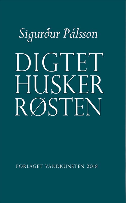 Digtet husker røsten - Sigurður Pálsson - Bøker - Forlaget Vandkunsten - 9788776955267 - 30. januar 2018