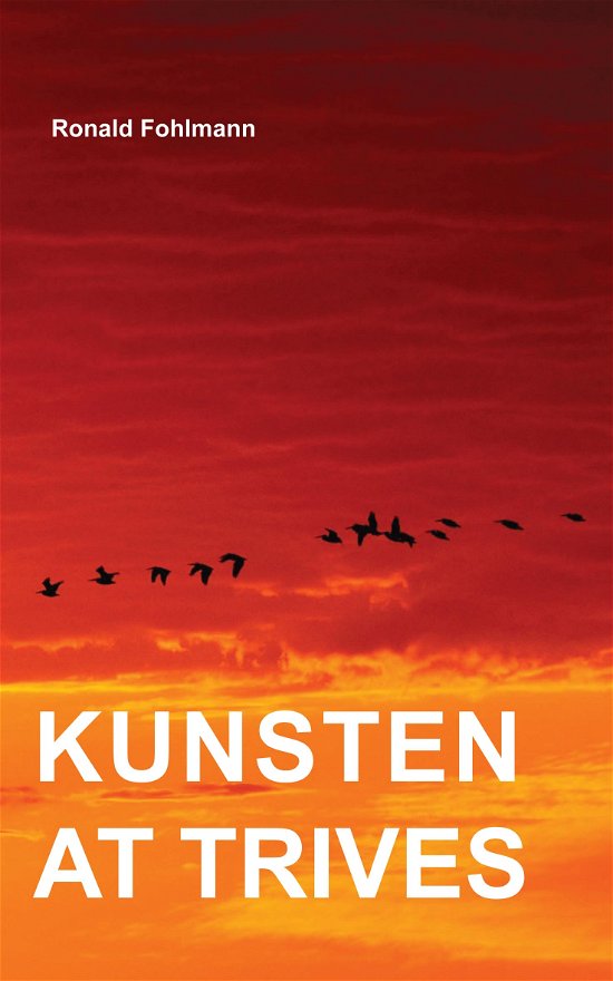 Cover for Ronald Fohlmann · Kunsten at trives (Sewn Spine Book) [1st edition] (2018)