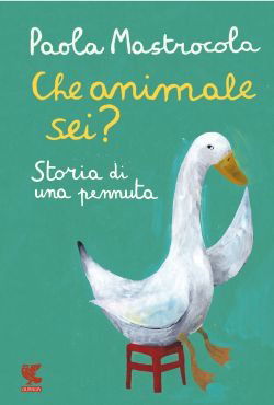 Cover for Paola Mastrocola · Che Animale Sei? Storia Di Una Pennuta (Book)