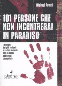 Cover for Michael Powell · Centouno Persone Che Non Incontrerai In Paradiso. I Misfatti Dei Piu Violenti E Sadici Individui Che Il Mondo Abbia Mai Conosciuto (Book)