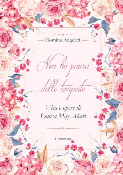 Cover for Romina Angelici · Non Ho Paura Delle Tempeste. Vita E Opere Di Louisa May Alcott (Paperback Book) (2018)