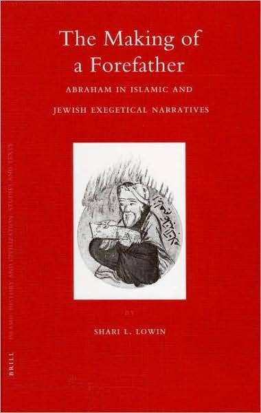 Cover for S. · The Making of a Forefather: Abraham in Islamic and Jewish Exegetical Narratives (Islamic History and Civilization) (Gebundenes Buch) (2006)