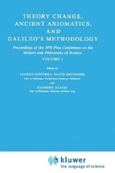 David Gruender · Theory Change, Ancient Axiomatics, and Galileo's Methodology: Proceedings of the 1978 Pisa Conference on the History and Philosophy of Science Volume I - Synthese Library (Hardcover Book) [1981 edition] (1980)