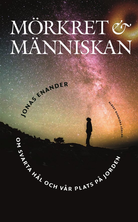 Cover for Jonas Enander · Mörkret och människan : Om svarta hål och vår plats på jorden (Gebundesens Buch) (2024)