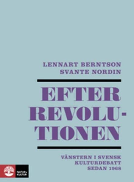 Cover for Berntson Lennart · Efter revolutionen : vänstern i svensk kulturdebatt sedan 1968 (Heftet bok) (2017)