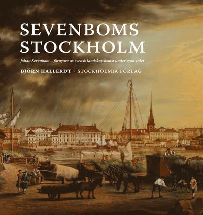 Cover for Björn Hallerdt · Stockholms monografiserie: Sevenboms Stockholm : Johan Sevenbom : förnyare av svensk landskapskonst under 1700-talet (Gebundesens Buch) (2010)