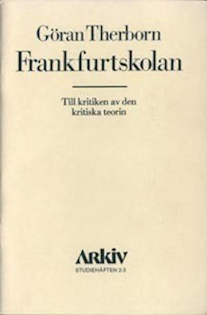 Arkiv studiehäften: Frankfurtskolan : till kritiken av den kritiska teorin - Göran Therborn - Books - Arkiv förlag/A-Z förlag - 9789185118267 - 1976