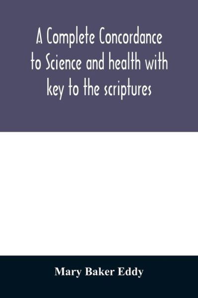 Cover for Mary Baker Eddy · A complete concordance to Science and health with key to the scriptures (Paperback Book) (2020)