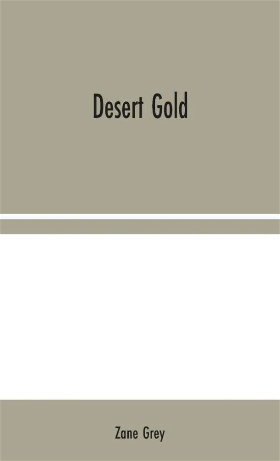 Desert Gold - Zane Grey - Books - Alpha Edition - 9789354044267 - August 10, 2020
