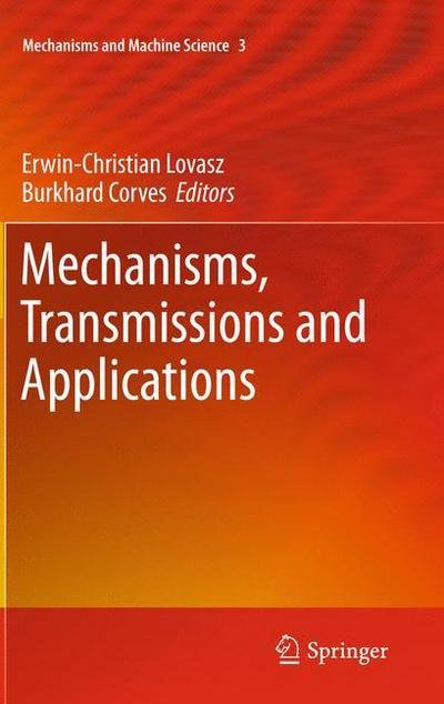 Erwin Christian Lovasz · Mechanisms, Transmissions and Applications - Mechanisms and Machine Science (Hardcover Book) [2012 edition] (2011)