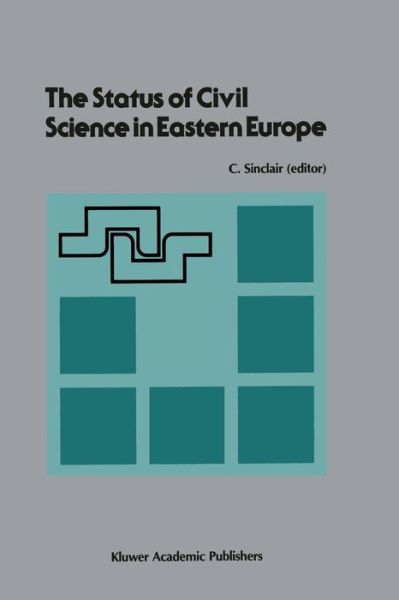 Cover for Craig Sinclair · The Status of Civil Science in Eastern Europe: Proceedings of the Symposium on Science in Eastern Europe, NATO Headquarters, Brussels, Belgium, September 28-30, 1988 (Paperback Book) [Softcover reprint of the original 1st ed. 1989 edition] (2011)