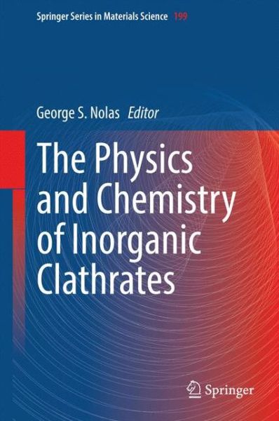 Cover for George S Nolas · The Physics and Chemistry of Inorganic Clathrates - Springer Series in Materials Science (Hardcover Book) [2014 edition] (2014)