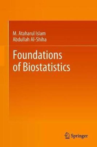 Foundations of Biostatistics - M. Ataharul Islam - Books - Springer Verlag, Singapore - 9789811086267 - July 6, 2018