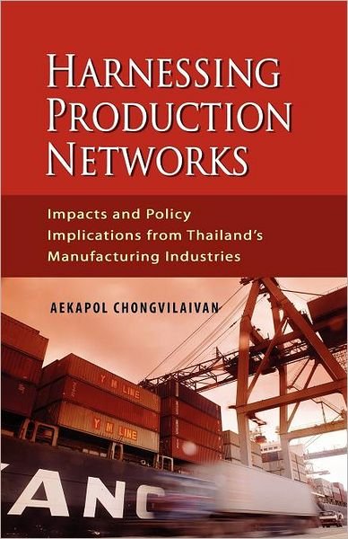 Cover for Aekapol Chongvilaivan · Harnessing Production Networks: Impacts and Policy Implications from Thailand's Manufacturing Industries (Paperback Bog) (2011)