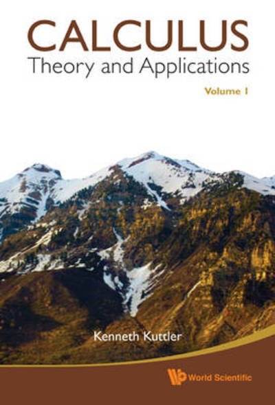 Cover for Kuttler, Kenneth (Brigham Young Univ, Usa) · Calculus: Theory And Applications, Volume 1 (Hardcover Book) (2010)