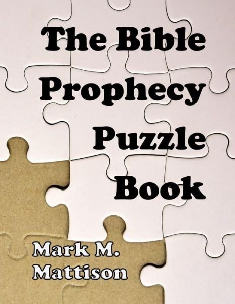 The Bible Prophecy Puzzle Book - Mark M Mattison - Böcker - Independently Published - 9798363086267 - 30 januari 2023