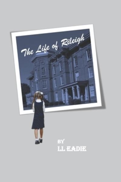 Cover for LL Eadie · The Life of Rileigh (Paperback Bog) (2022)