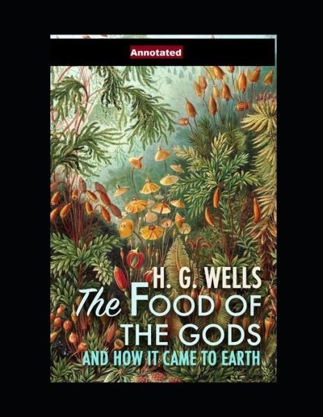 Cover for H G Wells · The Food of the Gods and How It Came to Earth Annotated (Paperback Bog) (2021)