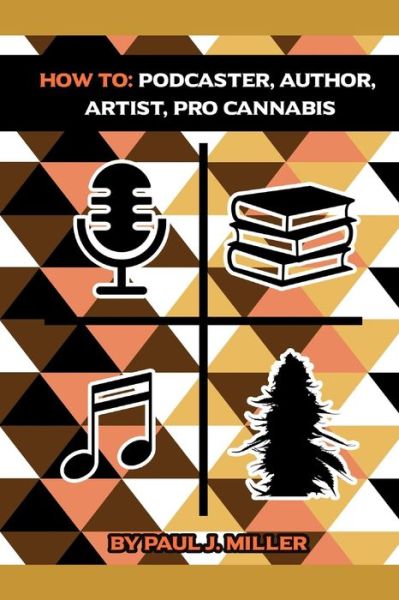 Cover for Paul Miller · How to: Podcaster, Author, Artist, Pro Cannabis (Paperback Book) (2021)