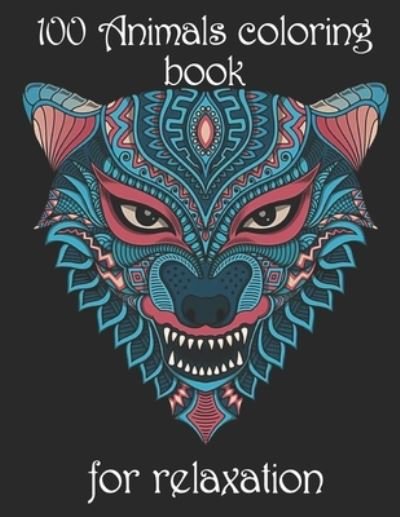 100 Animals coloring book for relaxation: Adult Coloring Book with Designs Animals, Mandalas, Flowers Portraits and Stress Relieving - Yo Noto - Bøger - Independently Published - 9798502308267 - 12. maj 2021