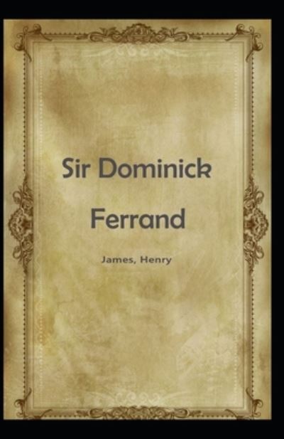 Cover for Henry James · Sir Dominick Ferrand Henry James: (Short Story, Classics, Literature) [Annotated] (Paperback Book) (2021)