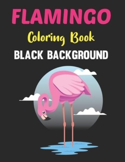 Cover for Lrwin Earson Press · Flamingo Coloring Book Black Background: A Relaxing And Flamingo Designs To Color, Stress And Tension Relieving Black Coloring Pages. Vol-1 (Taschenbuch) (2021)
