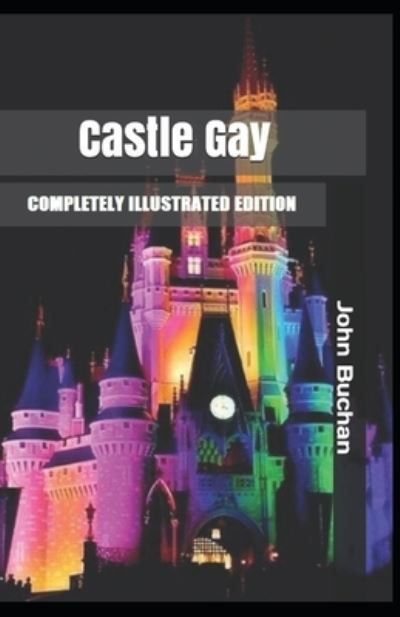 Castle Gay - John Buchan - Kirjat - Independently Published - 9798514569267 - torstai 3. kesäkuuta 2021