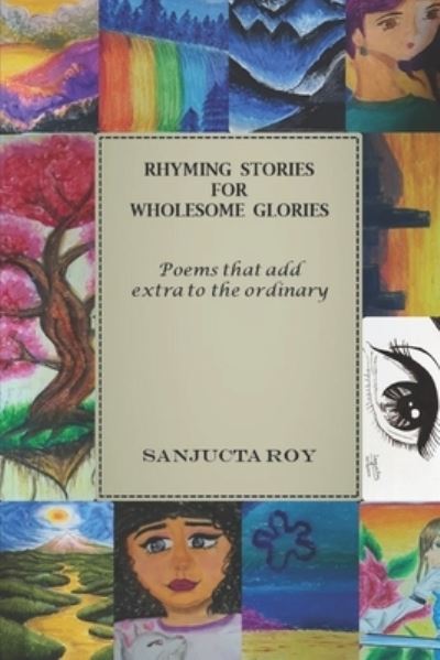 Cover for Sanjucta Roy · Rhyming Stories for Wholesome Glories: Poems that add the extra in ordinary (Paperback Book) (2021)