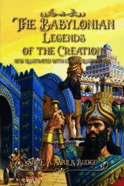 Cover for Sir E a Wallis Budge · The Babylonian Legends of the Creation (Paperback Book) (2020)