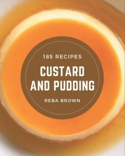 Cover for Reba Brown · 185 Custard and Pudding Recipes (Paperback Book) (2020)