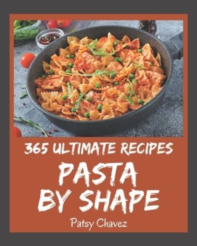 Cover for Patsy Chavez · 365 Ultimate Pasta by Shape Recipes (Paperback Book) (2020)