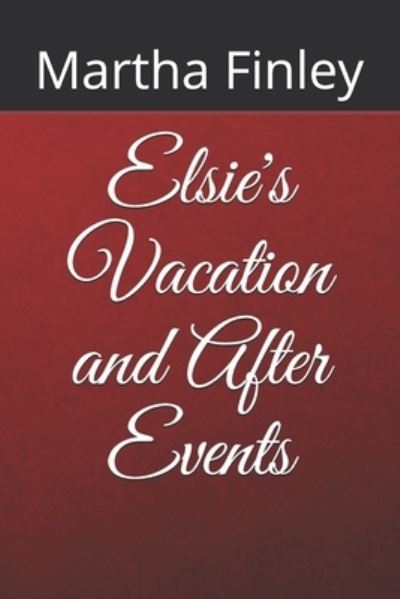 Cover for Martha Finley · Elsie's Vacation and After Events (Paperback Book) (2020)