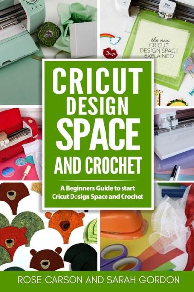 Cricut Design Space and Crochet - Sarah Gordon - Books - Independently Published - 9798631334267 - March 27, 2020