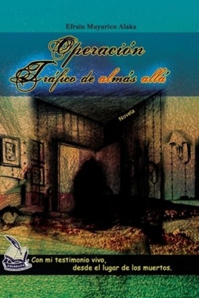 Cover for Efrain Muyurico Alaka · Operacion trafico de almas alla: Con mi testimonio vivo, desde el lugar de los muertos. (Taschenbuch) (2020)