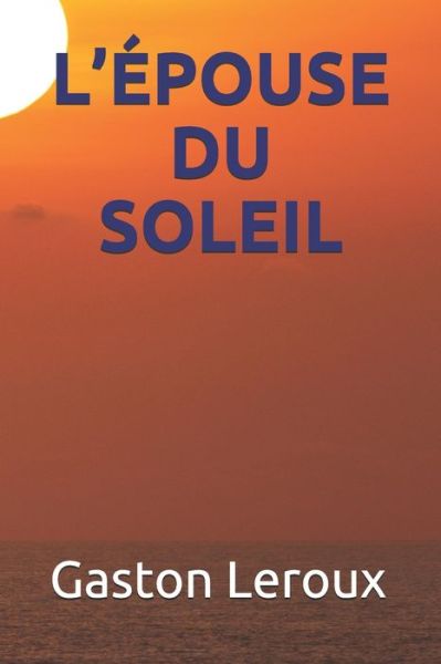 Cover for Gaston Leroux · L'Epouse Du Soleil (Paperback Book) (2020)