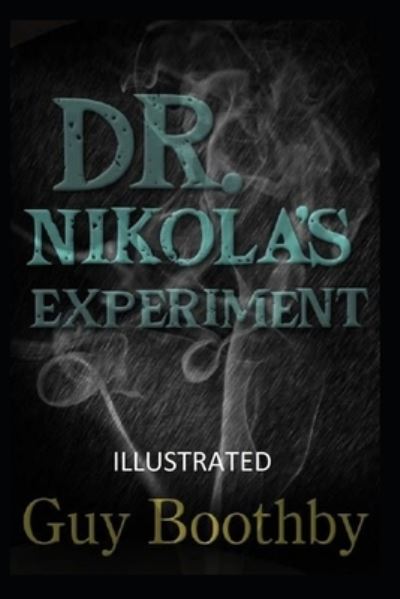 Dr. Nikola's Experiment Illustrated - Guy Boothby - Books - Independently Published - 9798732806267 - April 4, 2021