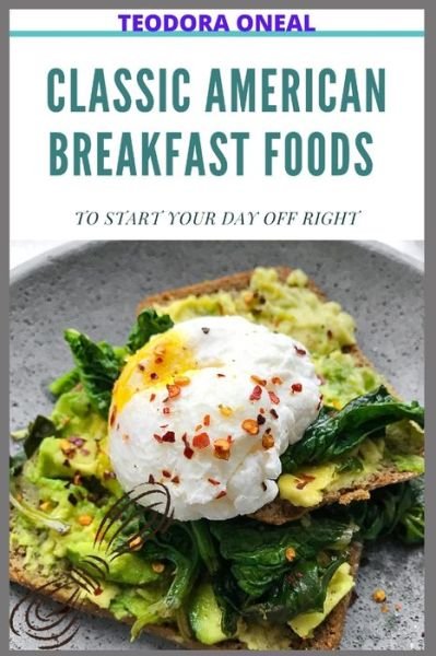 Cover for Teodora Oneal · Classic American Breakfast Foods to Start Your Day Off Right (Paperback Book) (2021)