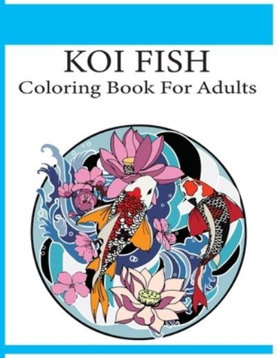 Koi Fish Coloring Book For Adults - Farabi Foysal - Książki - Independently Published - 9798745341267 - 27 kwietnia 2021