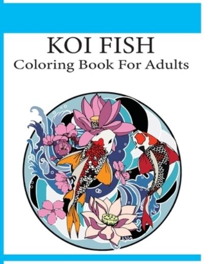 Koi Fish Coloring Book For Adults - Farabi Foysal - Libros - Independently Published - 9798745341267 - 27 de abril de 2021